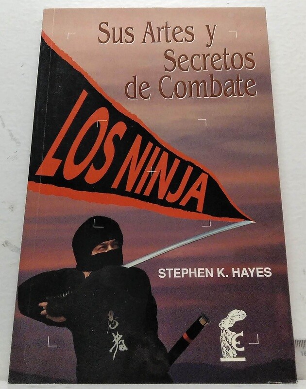 Los Ninjas, sus artes y secretos de combate. Autor: Hayes, Stephen K.
