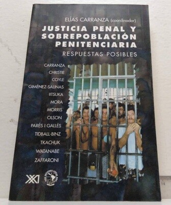 Justicia penal y sobrepoblación penitenciaria. Respuestas posibles.. Autor: Varios autores. Coordinador Elias Carranza