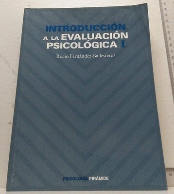 Introducción a la evaluación psicológica I. Autor: Fernández Ballesteros, Rocío