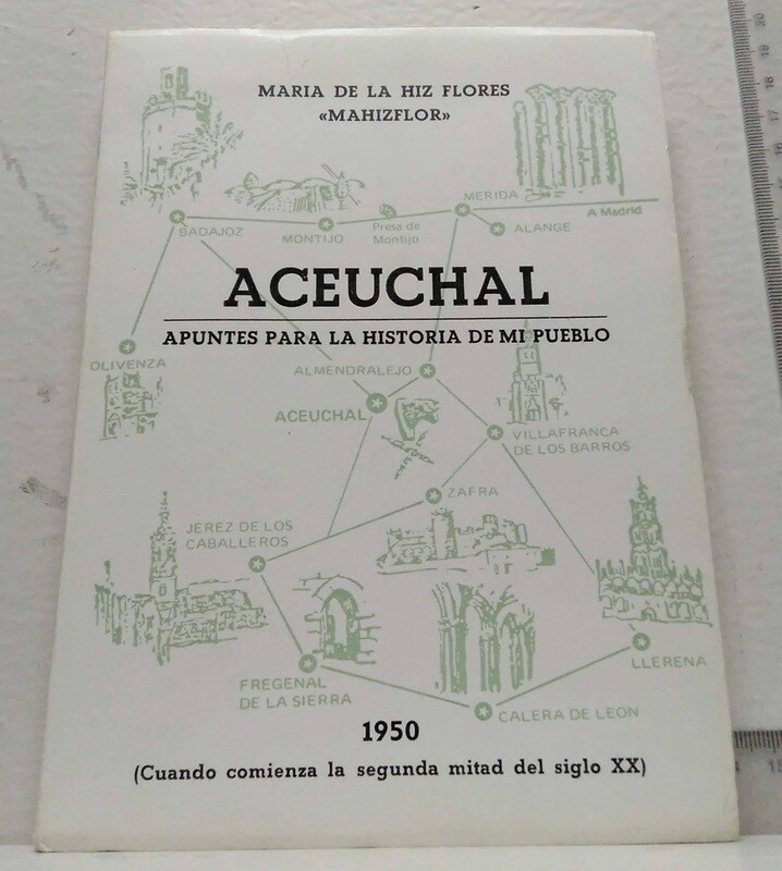 Aceuchal / Apuntes para la historia de mi pueblo. Autor: de la Hiz Flores, María