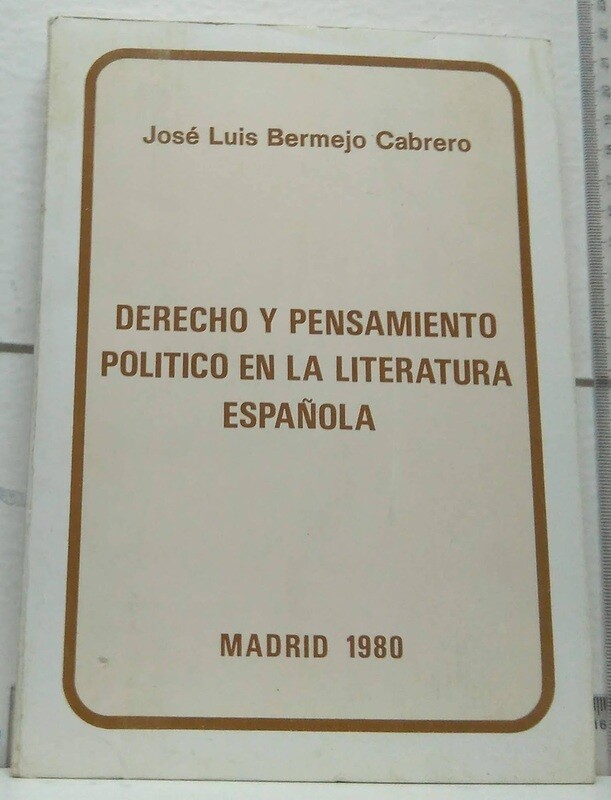 Derecho y pensamiento político en la literatura española. Autor: Bermejo Cabrero, José Luis