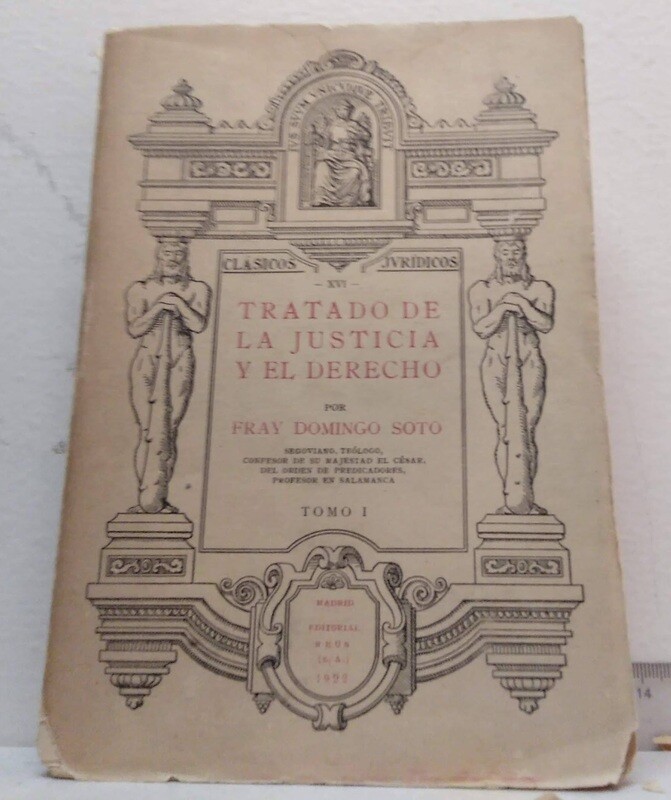 Tratado de la Justicia y el Derecho, Tomo I. Autor: Fray Domingo Soto