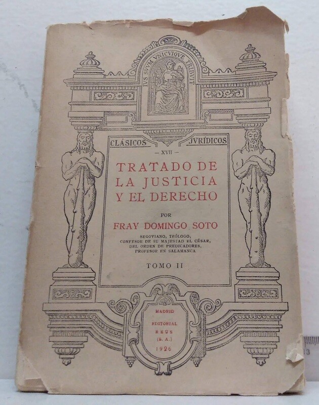 Tratado de la Justicia y el Derecho, Tomo II. Autor: Fray Domingo Soto