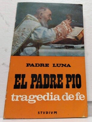 El padre Pío, tragedia de fe. Autor: Padre Luna