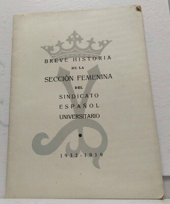 Breve historia de la sección femenina del sindicato español universitario 1932 - 1939. Autor: Varios autores