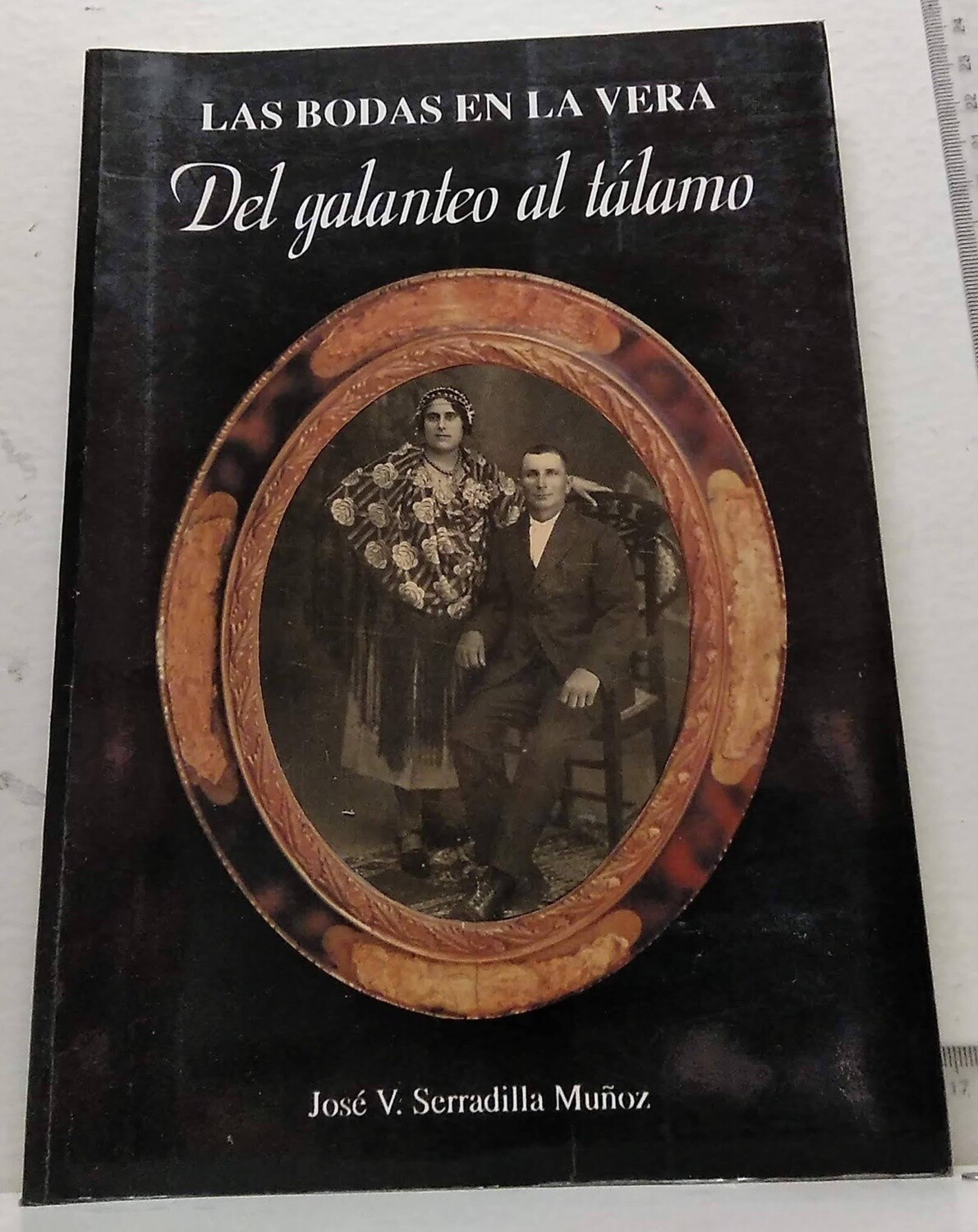 Las bodas en la Vera. Del galanteo al tálamo. Autor: Serradilla Muñoz, José V.