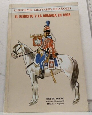 El ejército y la armada en 1808: Uniformes militares Españoles. Autor: Bueno, José M.