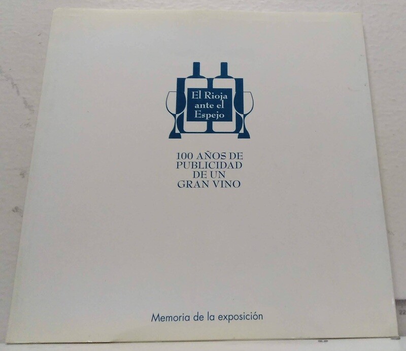 El Rioja ante el espejo, 100 años de publicidad de un gran vino. Autor: Varios autores