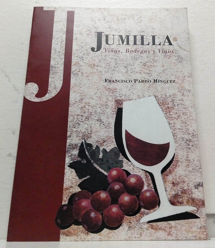Jumilla, viñas, bodegas y vinos. Autor: Pardo Mínguez, Francisco