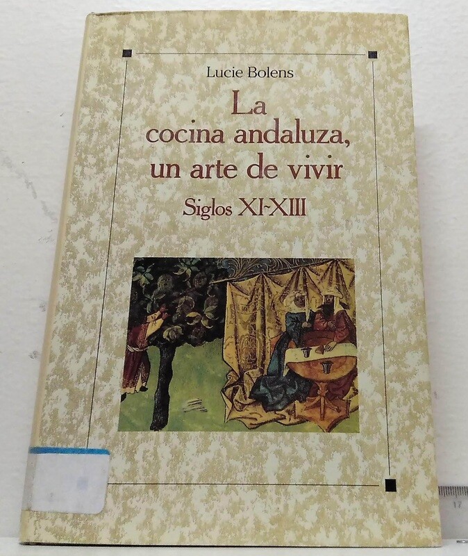 La cocina andaluza, un arte de vivir, siglos XI-XIII. Autor: Bolens, Lucie