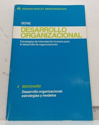 Desarrollo organizacional. Estrategias de interrelación humana para el desarrollo de organizaciones. Autor: Beckhard, Richard.