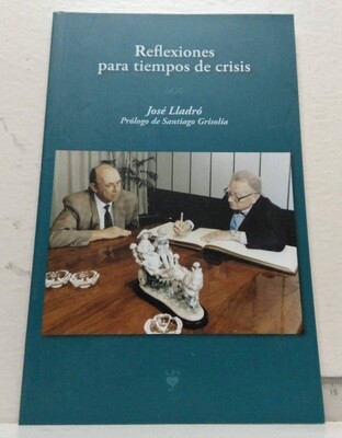 Reflexiones para tiempos de crisis. . Autor: Lladró, José.
