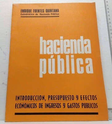 Hacienda pública. (Introducción, presupuestos y efectos económicos de ingresos y gastos públicos). Autor: Fuentes Quintana, Enrique.