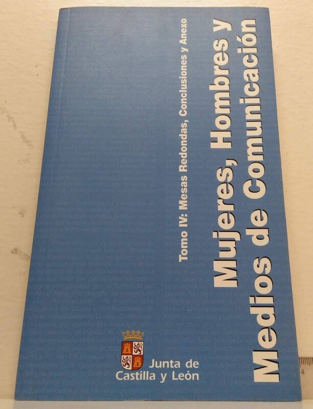 Mujeres, Hombres y medios de comunicación / Tomo IV: Mesas Redondas, Conclusiones y Anexo. Autor: Varios autores