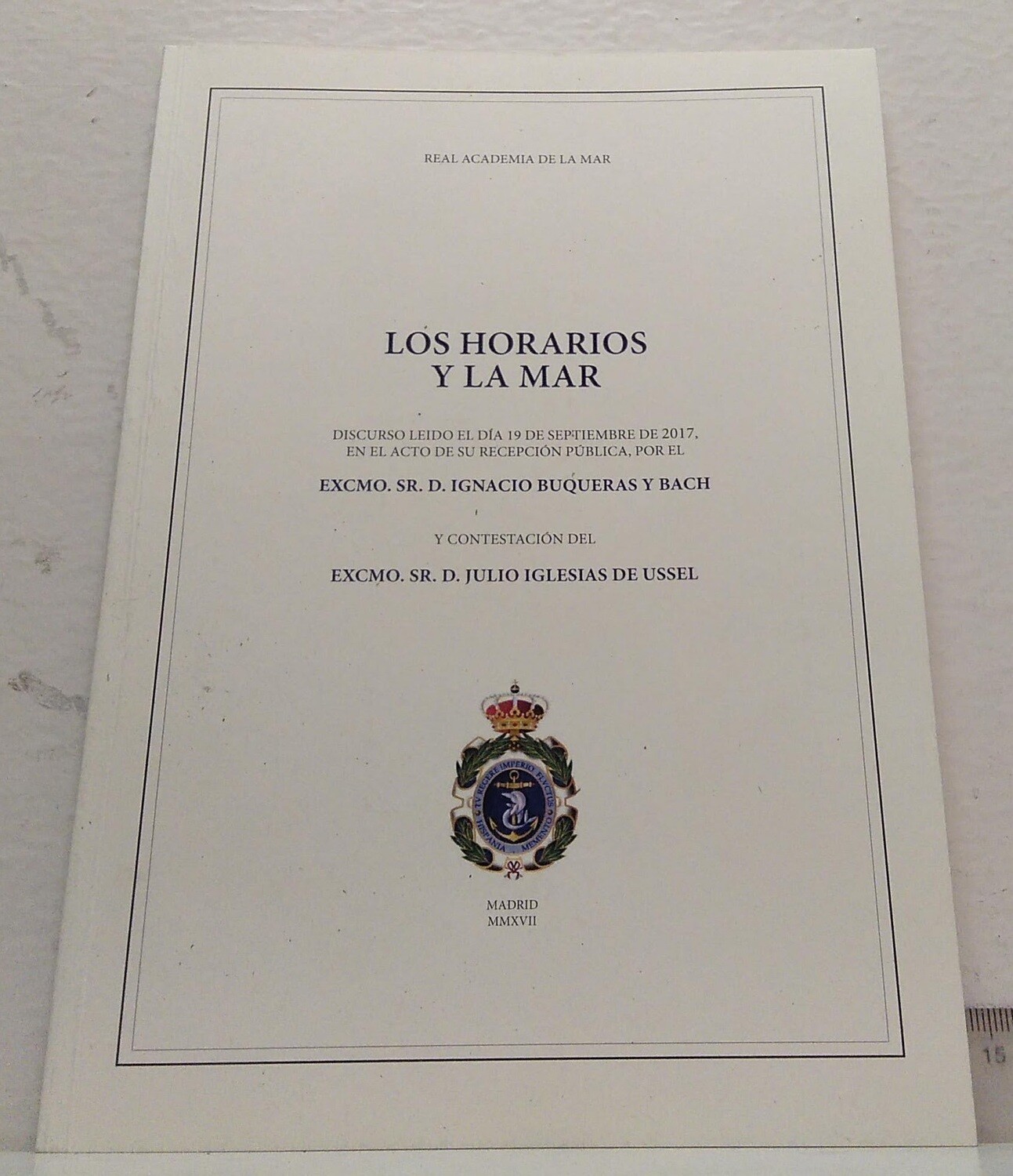 Los horarios y la mar / Discurso leído el 19 de Septiembre de 2017 en el acto de su recepción pública. Sr. D. Ignacio Buqueras y Bach y contestación del Excmo. Autor: Busqueras y Bach
