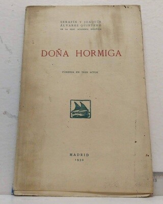 Doña Hormiga. Comedia en tres actos. Autor: Álvarez Quintero, Serafín y Joaquín