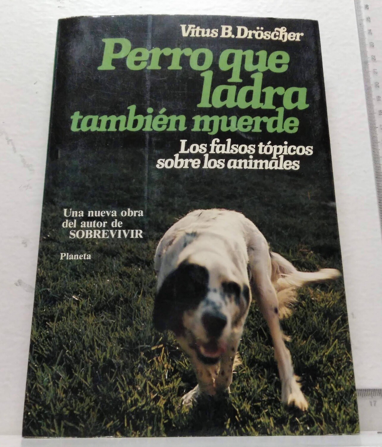 Perro que ladra también muerde / Los falsos tópicos sobre los animales. Autor: Dröscher,  Virtus B.