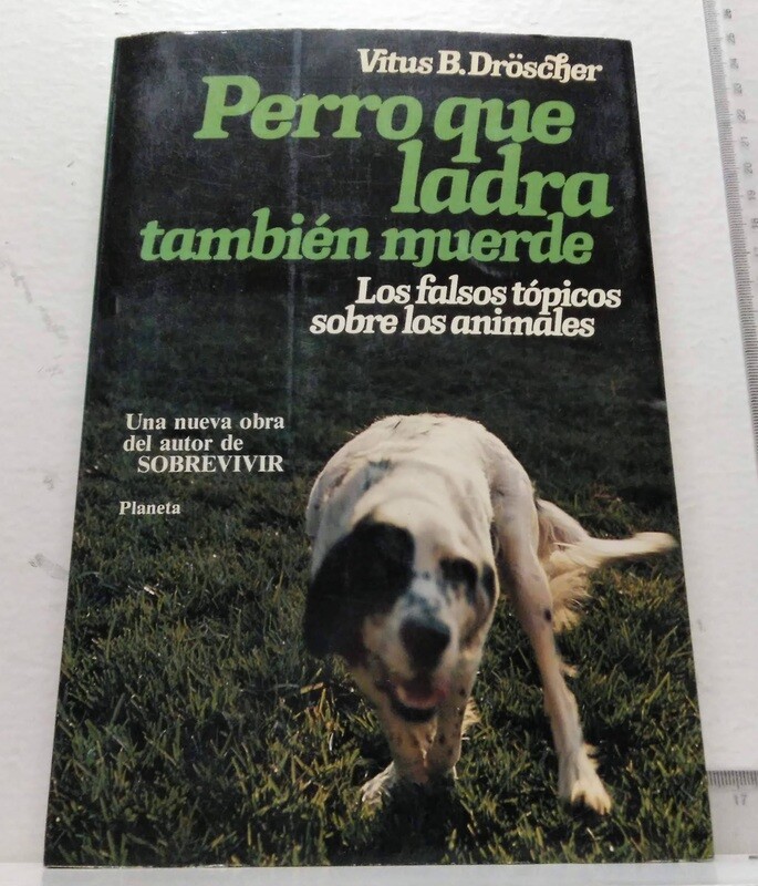 Perro que ladra también muerde / Los falsos tópicos sobre los animales. Autor: Dröscher,  Virtus B.