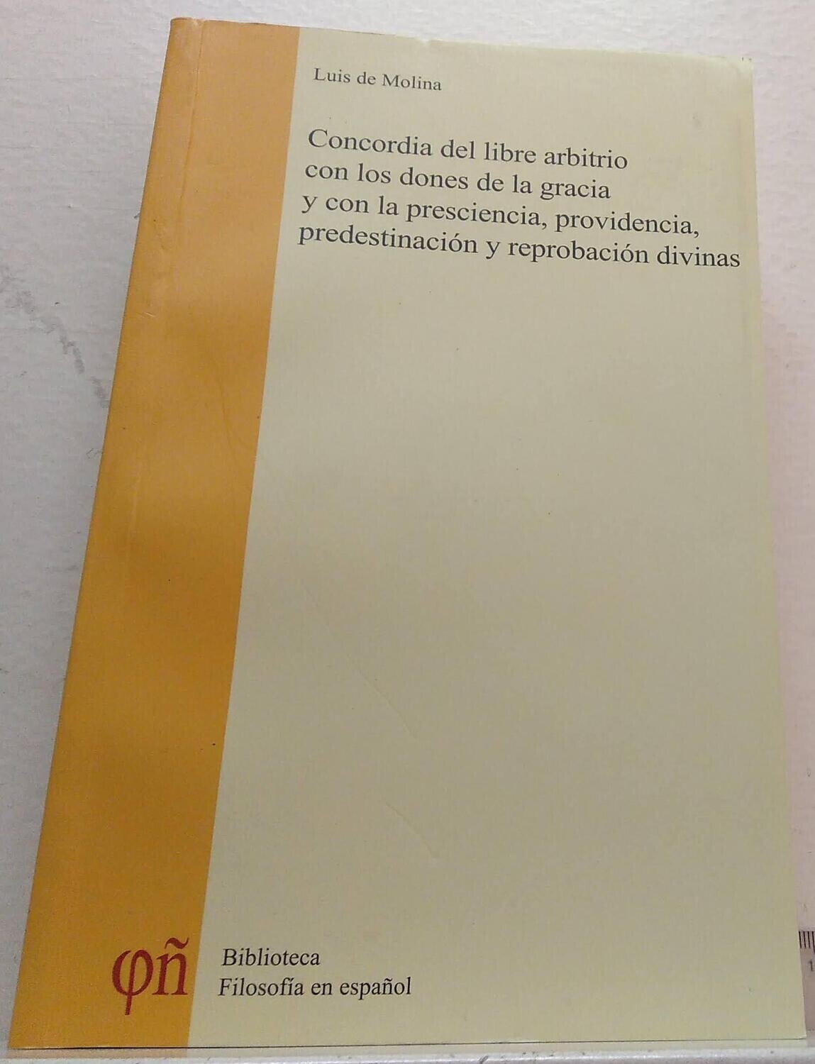 Concordia del libre arbitrio con los dones de la gracia y con la presciencia, providencia, predestinación y reprobación divinas. Autor: de Molina, Luis