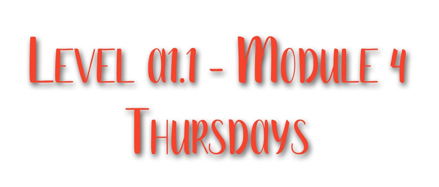 YEARS 5 & 6 - THURSDAYS - LEVEL A1.1 (MODULE 4)