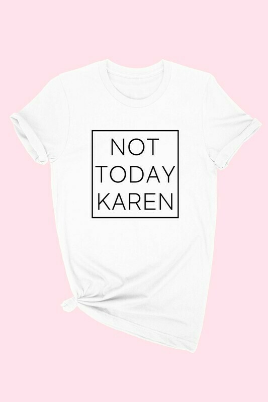 Not Today Karen Tee
