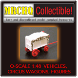 MRCHQ Collectible O Scale Model Vehicles, Circus Wagons and Figures 1:48
