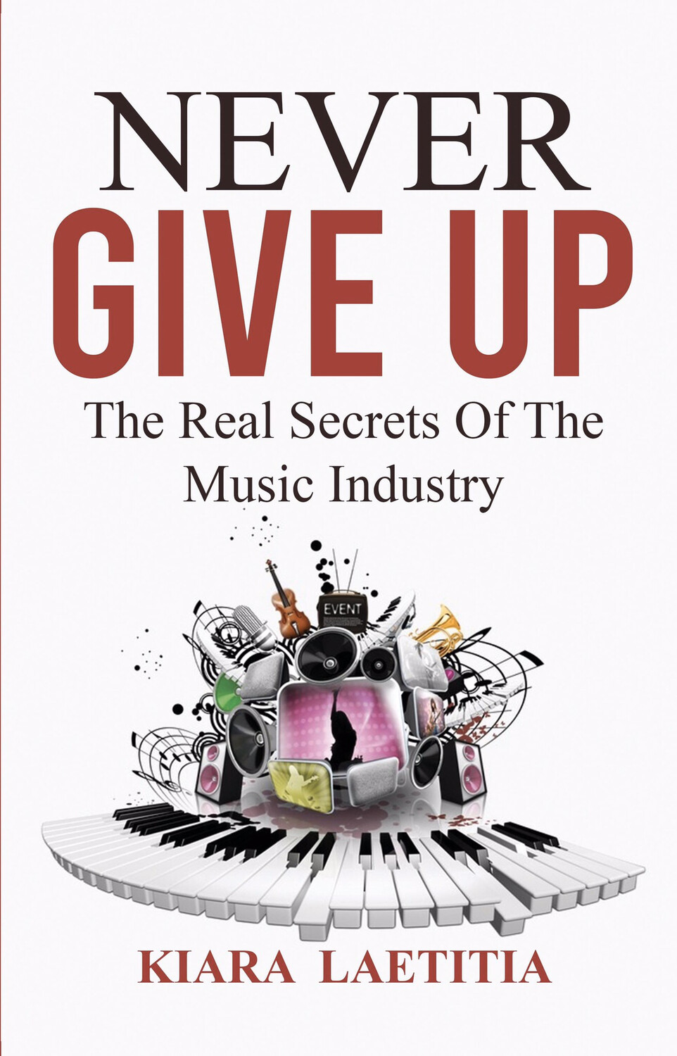 Paperback - Never Give Up The Real Secrets Of The Music Industry