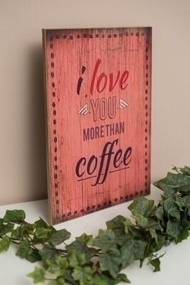 Holzschild &quot;I love you more than coffee&quot;