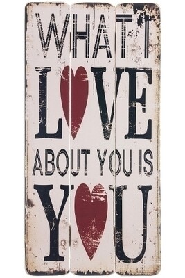 Holzschild - "What I love about you"