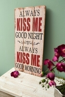 Holzschild &quot;Always kiss me good night, always kiss me good morning&quot;