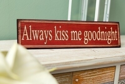 Holzschild &quot;Always kiss me goodnight&quot;