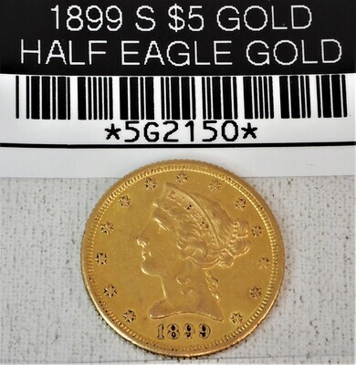 1899 S $5 GOLD HALF EAGLE GOLD