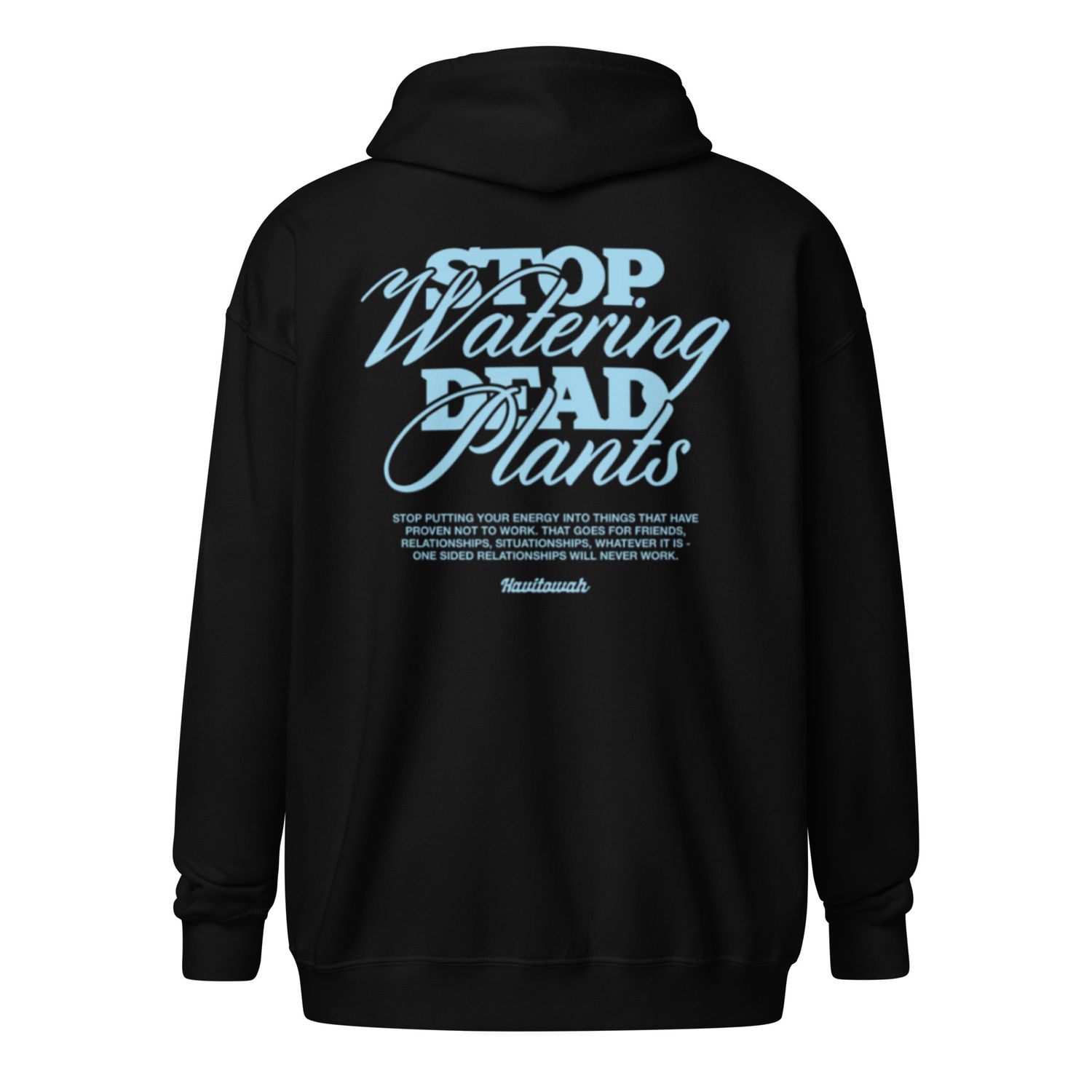 Stop Watering Dead plants unisex zip hoodie