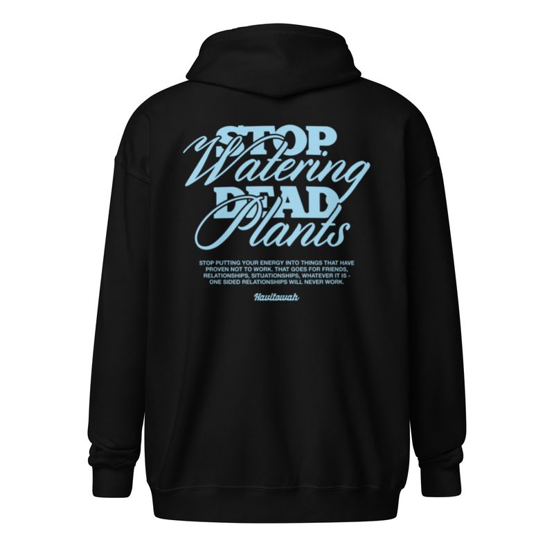 Stop Watering Dead plants unisex zip hoodie