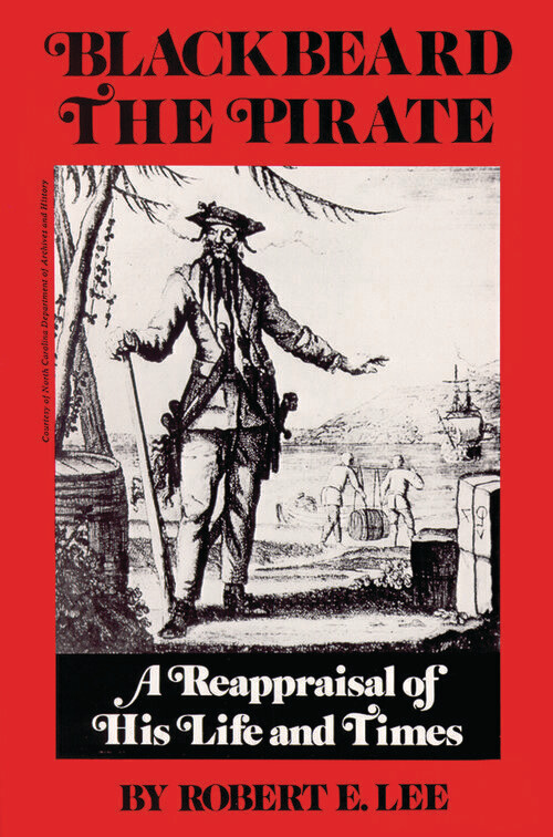 Blackbeard the Pirate: A Reappraisal of His Life and Times