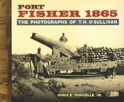 Fort Fisher 1865: The Photographs of T.H. O'Sullivan