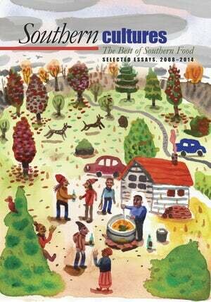 Southern Cultures: The Best of Southern Food Selected Essays 2008-2014