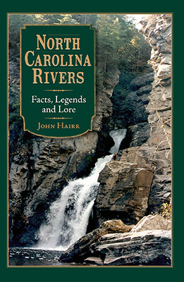 North Carolina Rivers: Facts, Legends and Lore