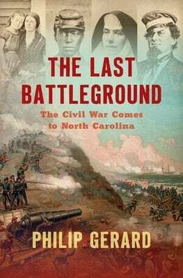 Last Battleground: The Civil War Comes to North Carolina