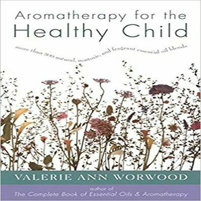 Aromatherapy for the Healthy Child - V. Worwood