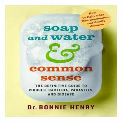 Soap and Water & Common Sense by Dr. Bonnie Henry