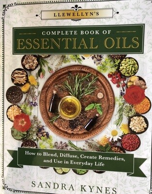 Llewellyn's Complete Book of Essential Oils: How to Blend, Diffuse, Create Remedies, and Use in Everyday Life