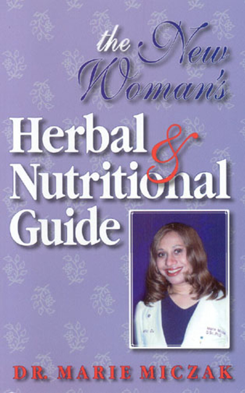 New Woman's Herbal & Nutritional Guide by Dr. Marie Miczak