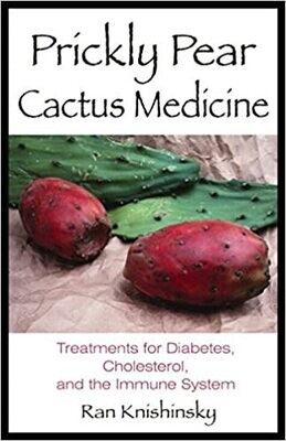 Prickly Pear Cactus Medicine: Treatments for Diabetes, Cholesterol, and the Immune System by Ran Knishinsky