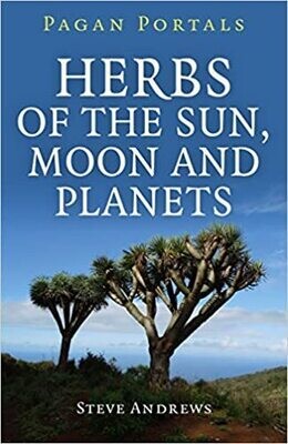 Herbs of the Sun Moon & Planets by Steve Andrews
