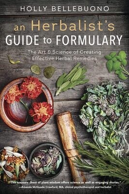 An Herbalist's Guide to Formulary - Holly Bellebuono
