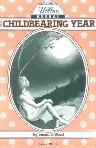 Wise Woman Herbal for the Childbearing Year by Susun Weed