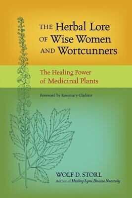 The Herbal Lore of Wise Women and Wortcunners
The Healing Power of Medicinal Plants by Wolf D. Storl