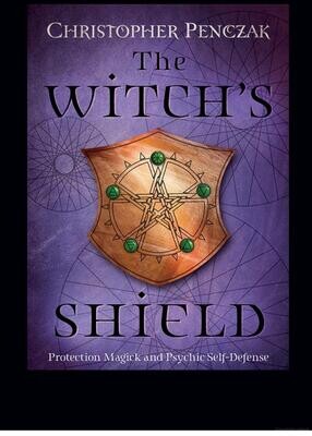 The Witch's Shield:
Protection Magick and Psychic Self-Defense by Christopher Penczak