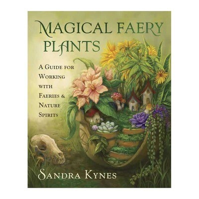 Magical Faery Plants:
A Guide for Working with Faeries and Nature Spirits
By Sandra Kynes